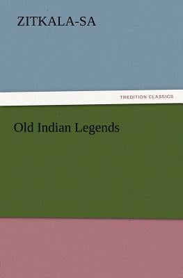 Old Indian Legends by Zitkala-Sa