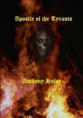 Apostle of the Tyrants by Hulse, Anthony