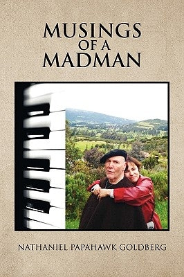 Musings Of A Madman by Goldberg, Nathaniel Papahawk