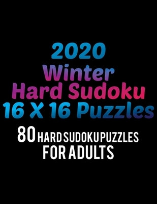 2020 Winter Hard Sudoku 16*16 Puzzles: 80 Hard Sudoku Puzzle For Adults All 16*16 Hard 80+ Sudoku Sudoku Puzzle Books Sudoku Puzzle Books Hard Large P by Rs Sudoku Puzzle