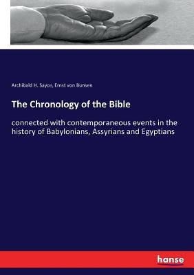 The Chronology of the Bible: connected with contemporaneous events in the history of Babylonians, Assyrians and Egyptians by Bunsen, Ernst Von