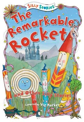 The Remarkable Rocket and Other Silly Stories by Parker, Victoria