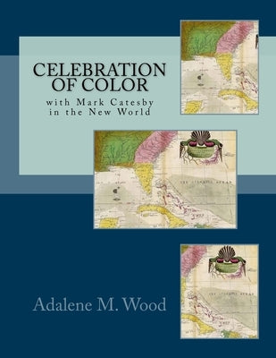 Celebration of Color with Mark Catesby by Wood, Adalene M.