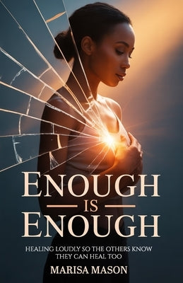 Enough is Enough: Healing Loudly So Others Know They Can Heal Too by Mason, Marisa