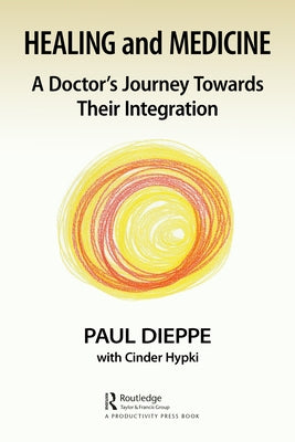 Healing and Medicine: A Doctor's Journey Toward Their Integration by Dieppe, Paul