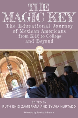 The Magic Key: The Educational Journey of Mexican Americans from K-12 to College and Beyond by Zambrana, Ruth Enid