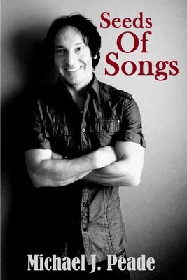 Seeds Of Songs by Peade, Michael J.