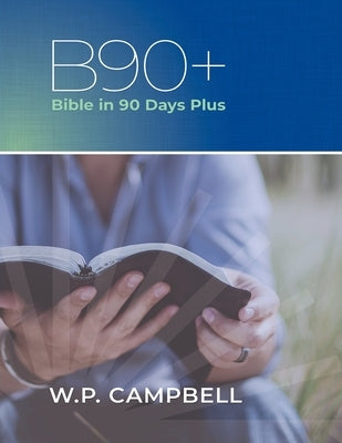 B90+ Bible in 90 Days Plus by Campbell, William P.