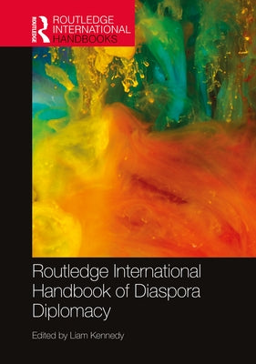 Routledge International Handbook of Diaspora Diplomacy by Kennedy, Liam