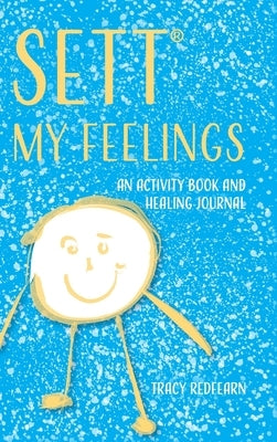 SETT(R) My Feelings: An Activity Book and Healing Journal by Redfearn, Tracy