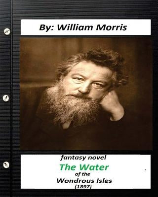 The Water of the Wondrous Isles (1897) fantasy NOVEL (World's Classics) by Morris, William
