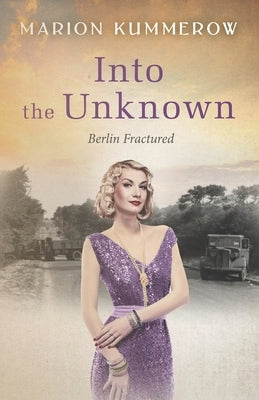 Into the Unknown: A wrenching Cold War adventure in Germany's Soviet occupied zone by Kummerow, Marion