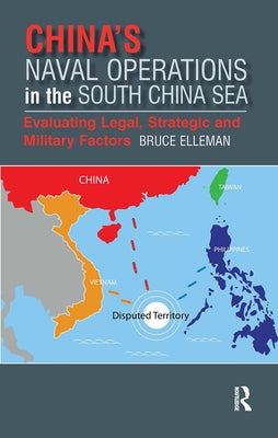 China's Naval Operations in the South China Sea: Evaluating Legal, Strategic and Military Factors by Elleman, Bruce