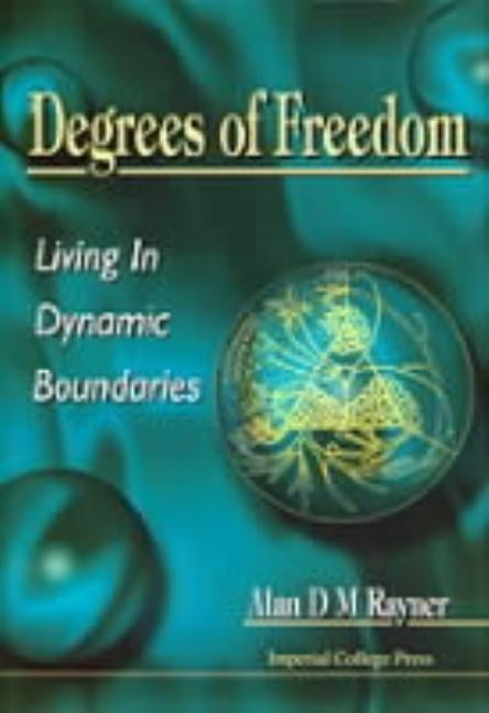 Degrees of Freedom: Living in Dynamic Boundaries by Rayner, Alan D. M.