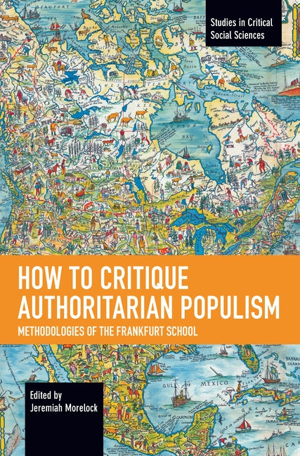 How to Critique Authoritarian Populism: Methodologies of the Frankfurt School by Morelock, Jeremiah