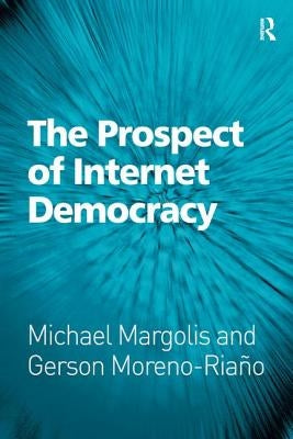 The Prospect of Internet Democracy by Margolis, Michael