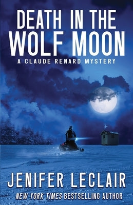 Death In The Wolf Moon: A Claude Renard Mystery by LeClair, Jenifer