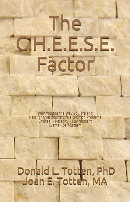 The C.H.E.E.S.E. Factor: Why You are the Way You are and Help for Overcoming Life's Common Problems by Totten Ma, Joan E.