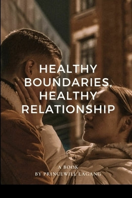 Healthy Boundaries, Healthy Relationship by Lagang, Princewill