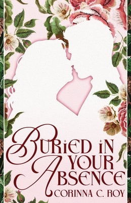 Buried in Your Absence by Roy, Corinna C.