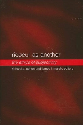 Ricoeur as Another: The Ethics of Subjectivity by Cohen, Richard A.