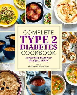 Complete Type 2 Diabetes Cookbook: 150 Healthy Recipes to Manage Diabetes by Warren, Ariel