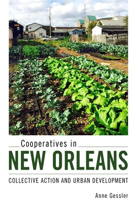 Cooperatives in New Orleans: Collective Action and Urban Development by Gessler, Anne