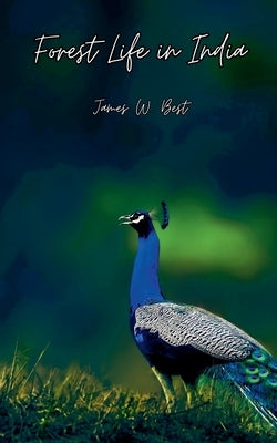 Forest Life in India by Best, James W.