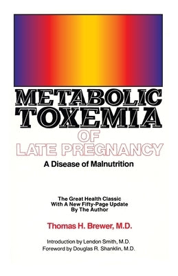 Metabolic Toxemia of Late Pregnancy: A Disease of Malnutrition by Brewer, Thomas H.
