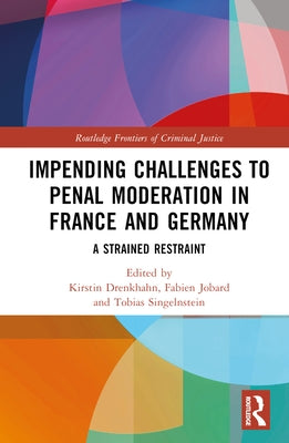 Impending Challenges to Penal Moderation in France and Germany: A Strained Restraint by Drenkhahn, Kirstin