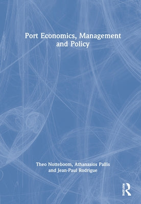 Port Economics, Management and Policy by Notteboom, Theo