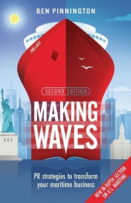 Making Waves: PR strategies to transform your maritime business by Pinnington, Ben