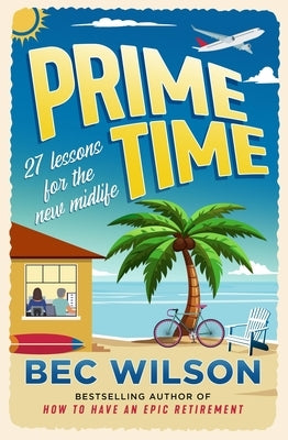 Prime Time: The Handbook for Those in the Prime of Their Life by Wilson, Bec