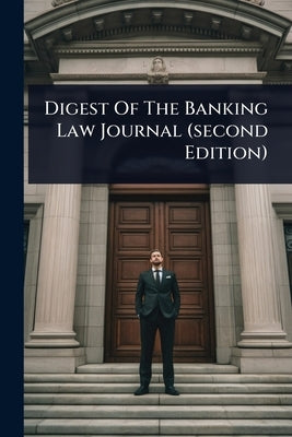 Digest Of The Banking Law Journal (second Edition) by Anonymous