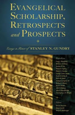 Evangelical Scholarship, Retrospects and Prospects: Essays in Honor of Stanley N. Gundry by Verbrugge, Verlyn