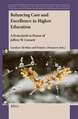 Balancing Care and Excellence in Higher Education: A Festschrift in Honor of Jeffrey W. Cornett by Ali-Khan, Carolyne
