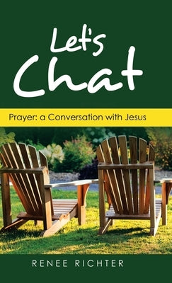Let's Chat: Prayer: a Conversation with Jesus by Richter, Renee