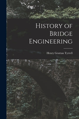History of Bridge Engineering by Tyrrell, Henry Grattan