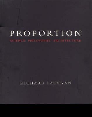 Proportion: Science, Philosophy, Architecture by Padovan, Richard