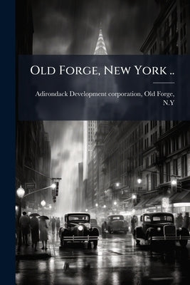 Old Forge, New York .. by Adirondack Development Corporation, Old