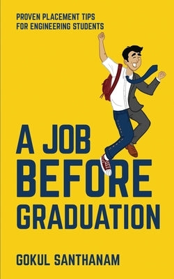 A Job Before Graduation: Proven Placement Tips for Engineering Students by Gokul Santhanam