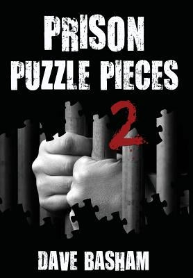 Prison Puzzle Pieces 2: The Realities, Experiences and Insights of a Corrections Officer Doing His Time in Historic Stillwater Prison by Basham, Dave