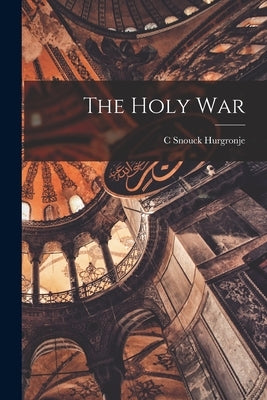 The Holy War by Hurgronje, C. Snouck
