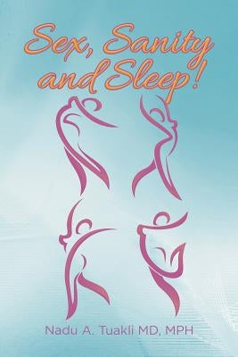 Sex, Sanity and Sleep! by Nadu Tuakli, Mph