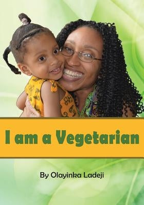 I am a Vegetarian by Ladeji, Olayinka