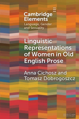 Linguistic Representations of Women in Old English Prose by Cichosz, Anna