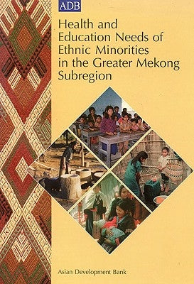 Health and Education Needs of Ethnic Minorities in the Greater Mekong Subregion by Asian Development Bank