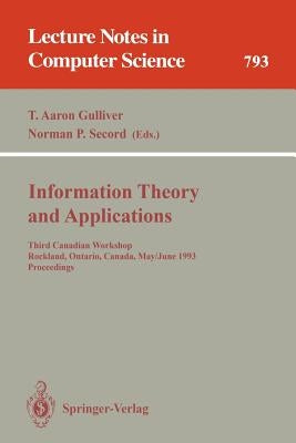 Information Theory and Applications: Third Canadian Workshop, Rockland, Ontario, Canada, May 30 - June 2, 1993. Proceedings by Gulliver, T. Aaron