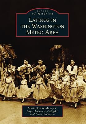 Latinos in the Washington Metro Area by Sprehn-Malagón, Maria