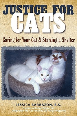 Justice For Cats: Caring for Your Cat & Starting a Shelter by Barbazon, B. S. Jessica